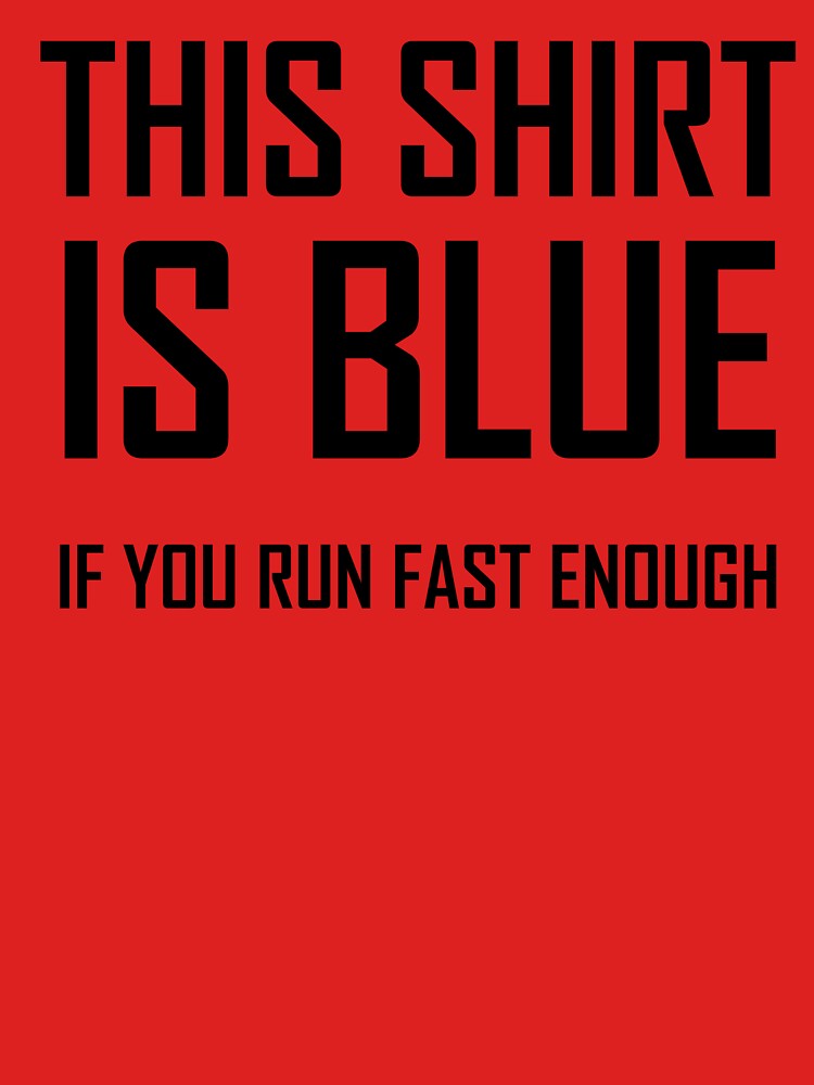 This Shirt Is Blue, If you Run Fast Enough- Funny Physics Joke by the-elements