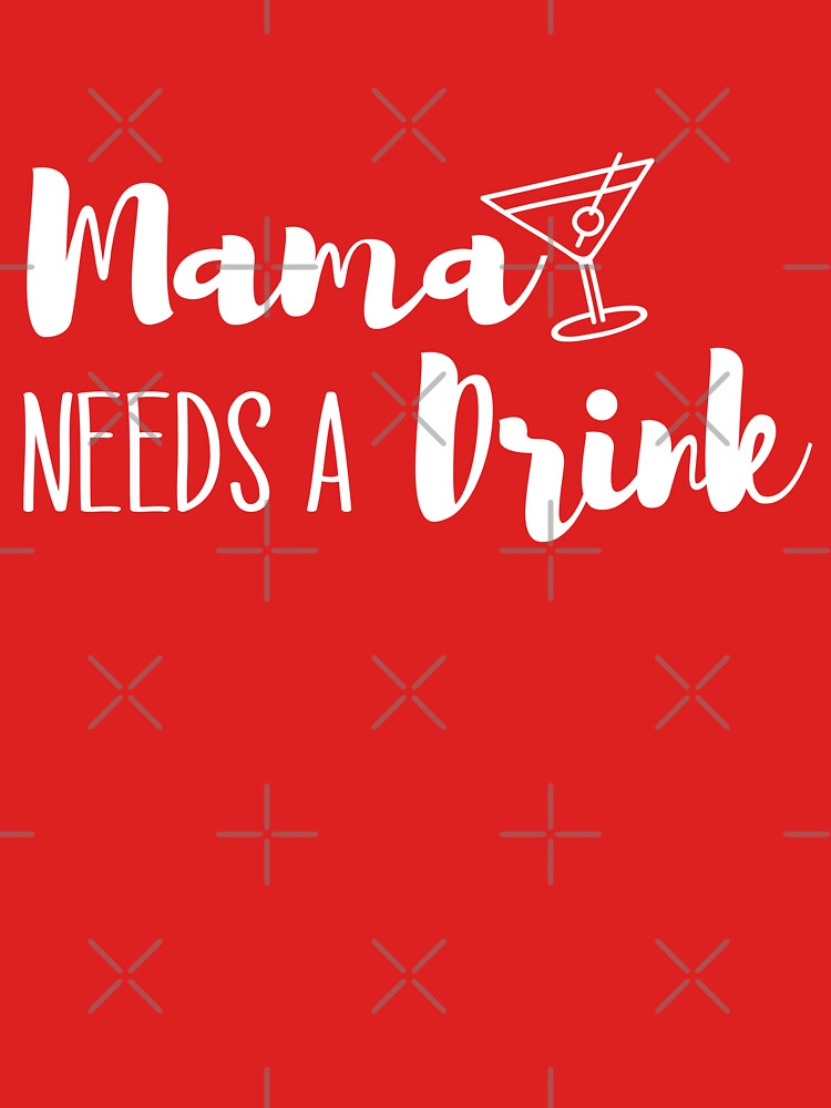 Mama Needs A Drink Funny Gifts For Mom by Hna789