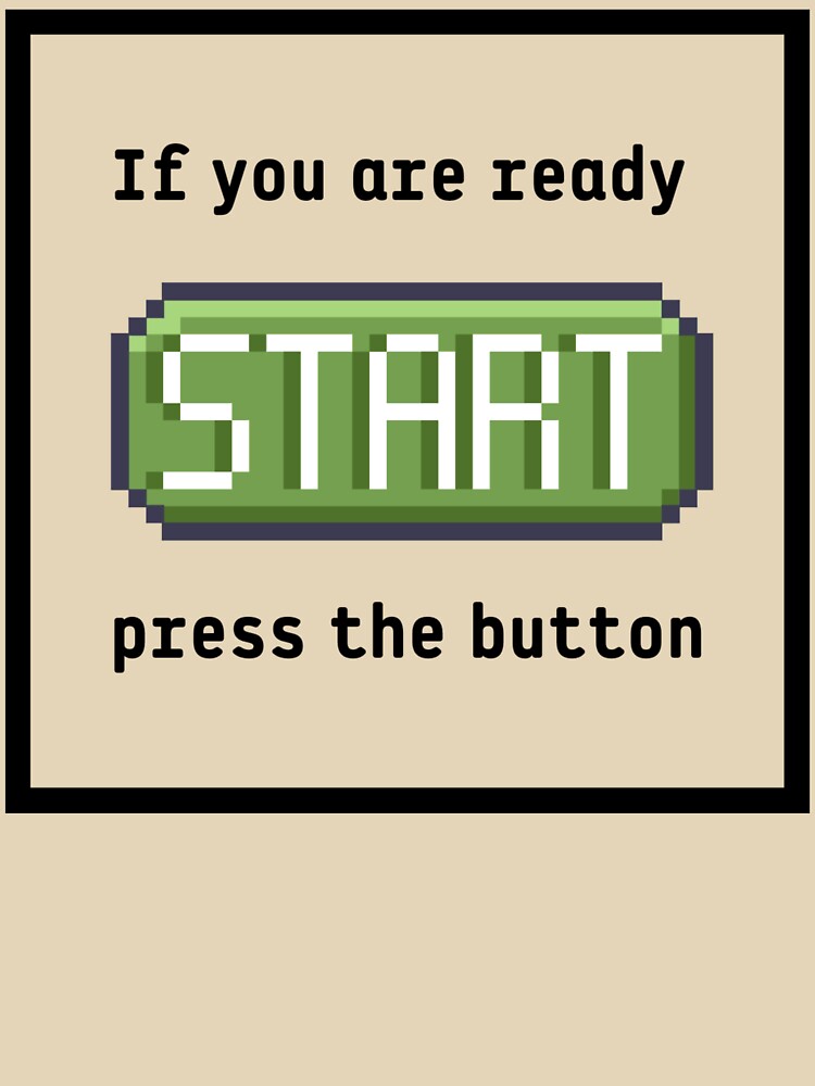 Press the start button (frame) - Retro gaming experience - Text based design - Black text by Nemesiscrowd