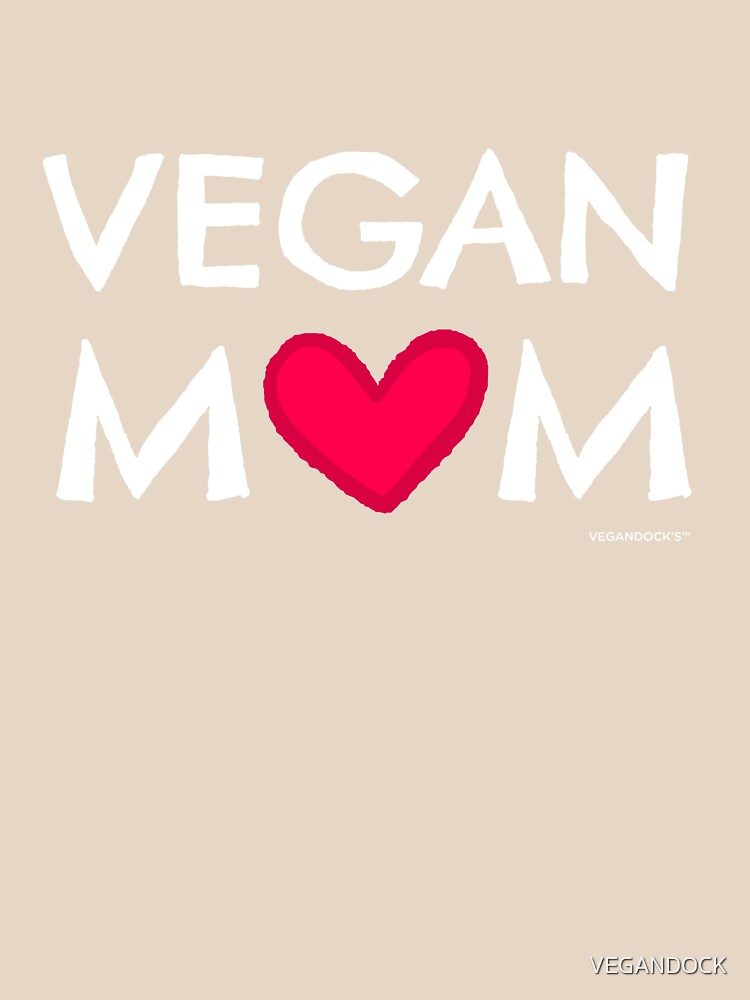 Vegan Mom TShirt (Gift for Mom on Mother's Day 2017) by VEGANDOCK