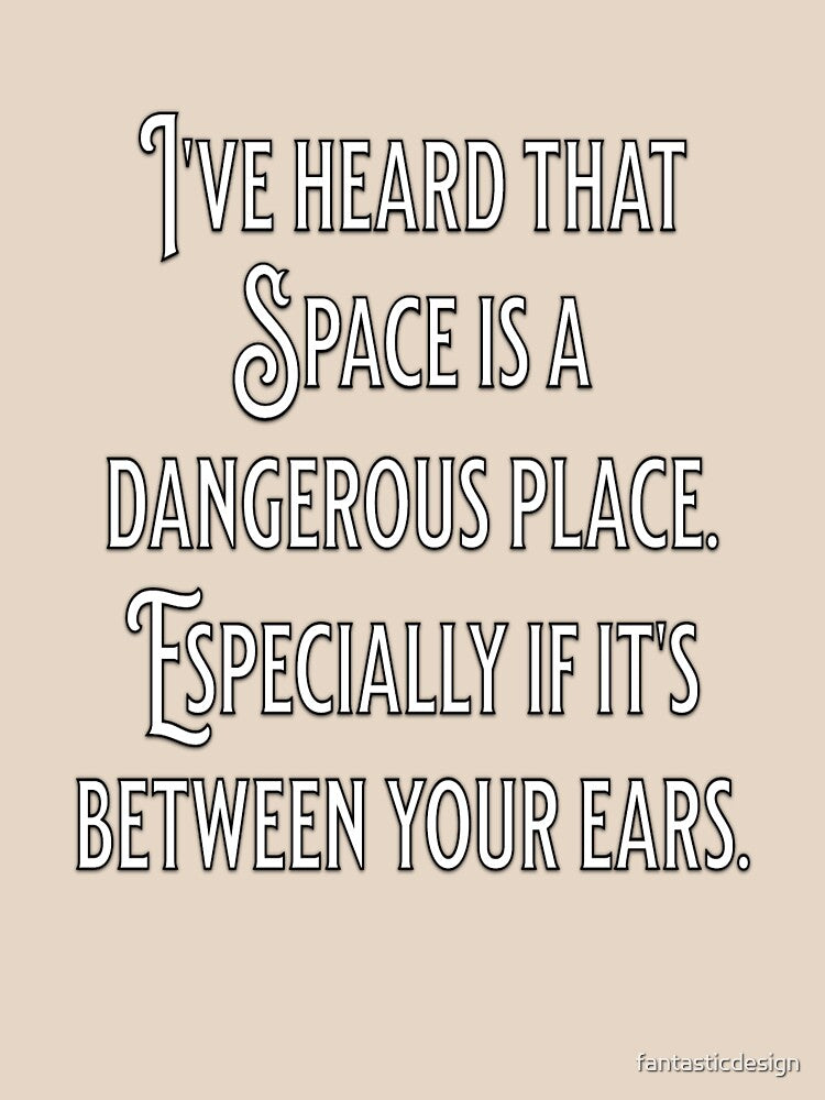 Funny Sarcastic Humor I’ve Heard That Space Is A Dangerous Place by fantasticdesign Unisex , , , Long Sleeve Tee