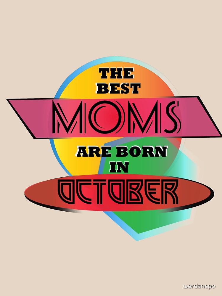 The Best Moms Are Born In October T-shirt Design by werdanepo