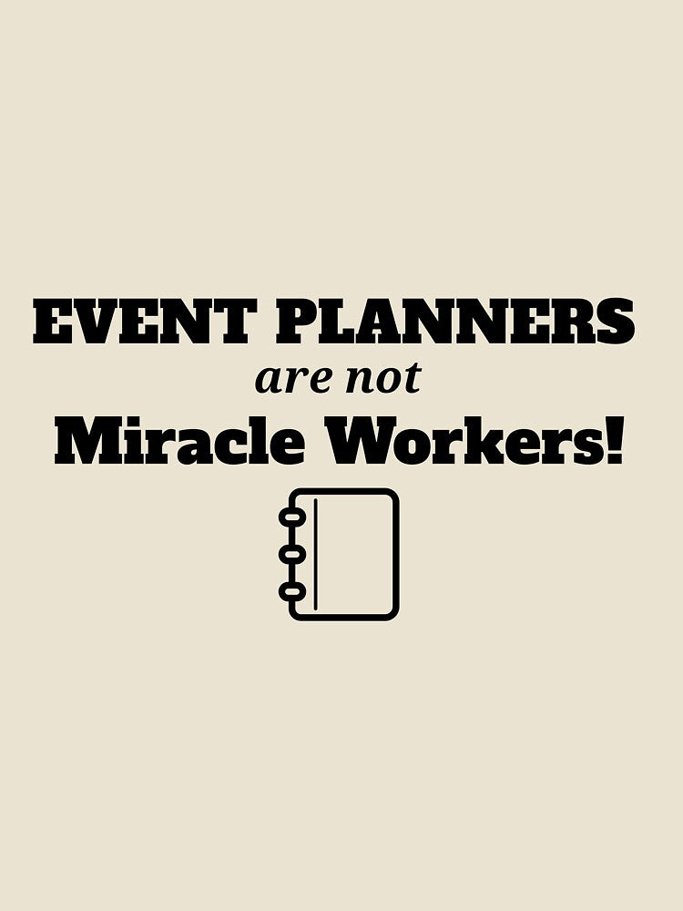 Event Planners Are Not Miracle Workers by Specialized Job Merchandise