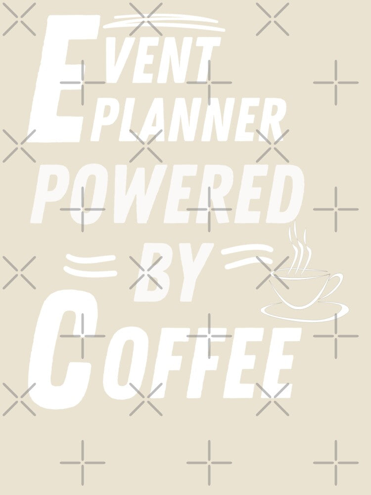 Event Planner powered by coffee by annoying-shirts