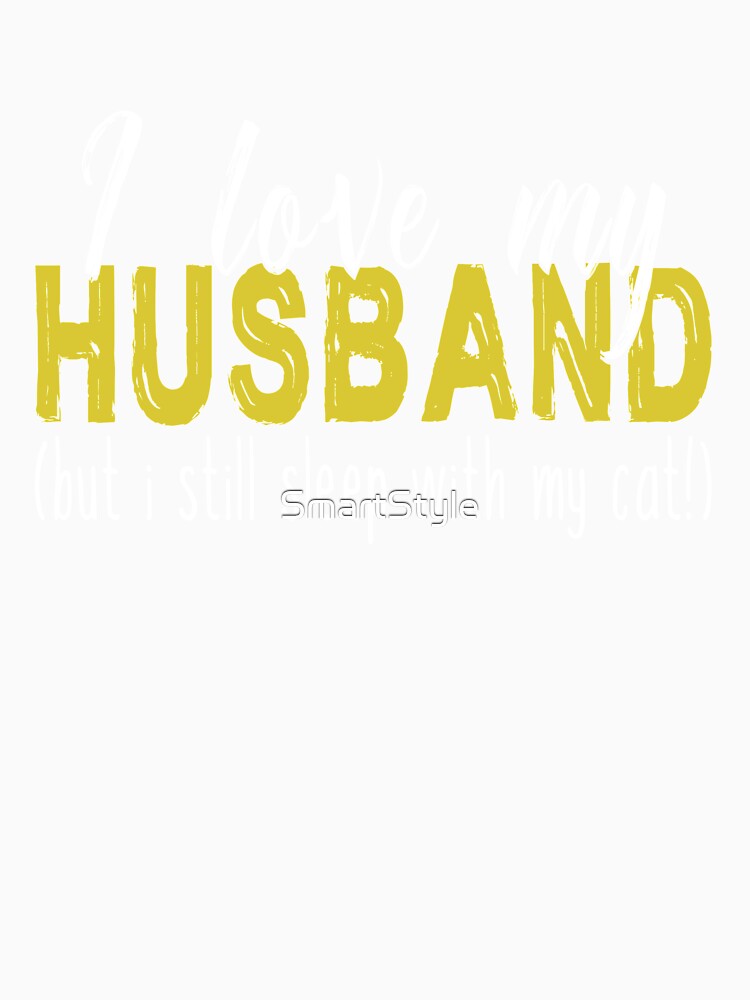 I Love My Husband But I Still Sleep With My Cat by SmartStyle