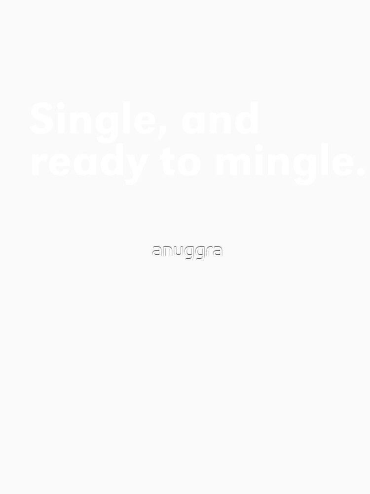 Single, and ready to mingle by anuggra
