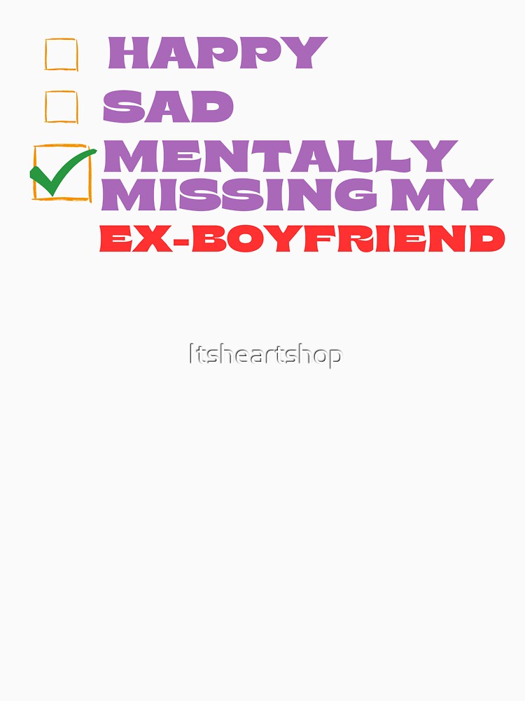 Mentally Missing My Ex-Boyfriend by Itsheartshop