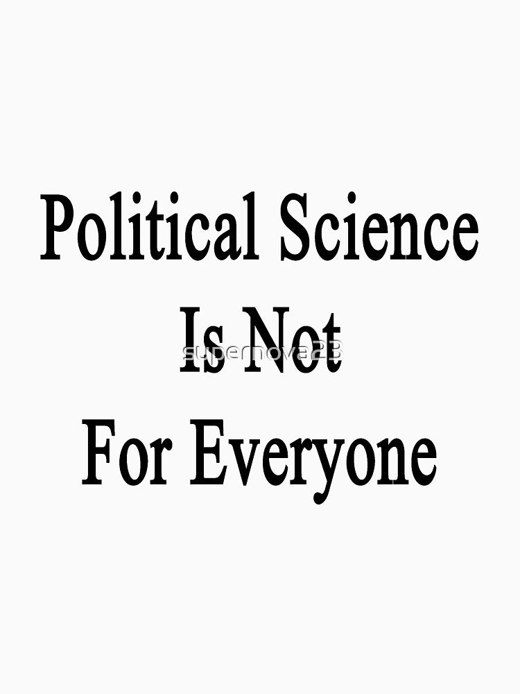 Political Science Is Not For Everyone by supernova23
