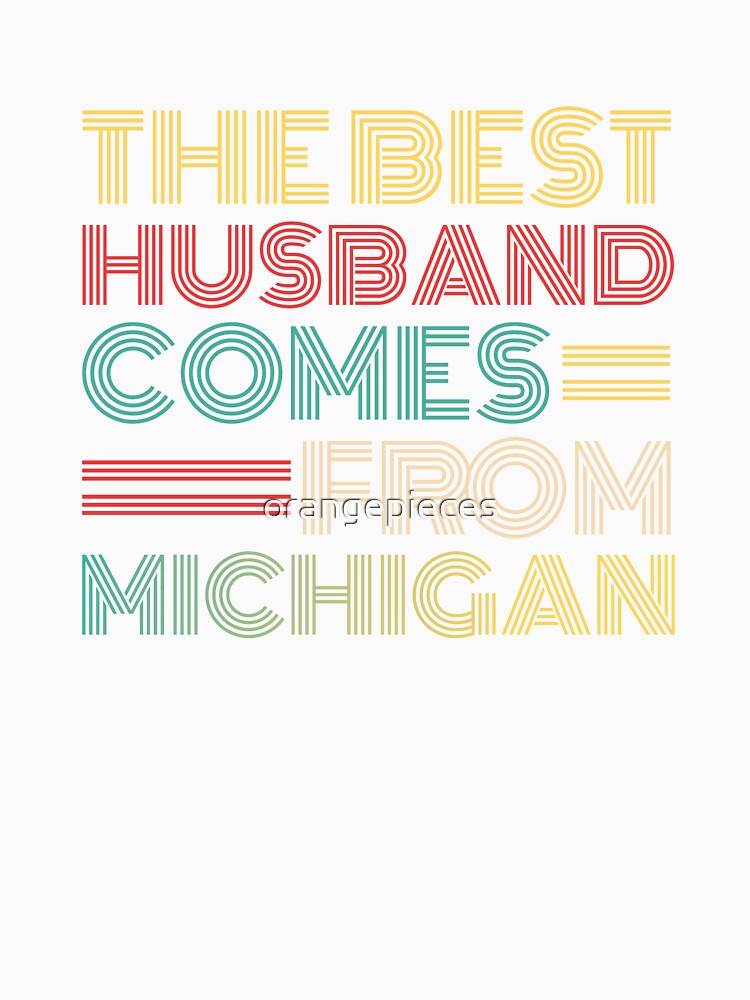 The Best Husband Comes From Michigan by Orange Pieces