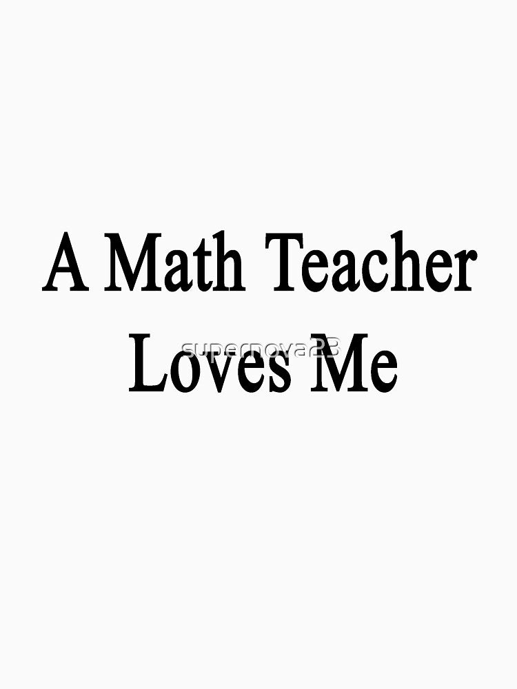 A Math Teacher Loves Me by supernova23