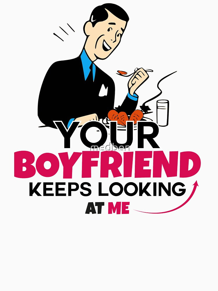 Your Boyfriend Keeps Looking At Me Funny by medben