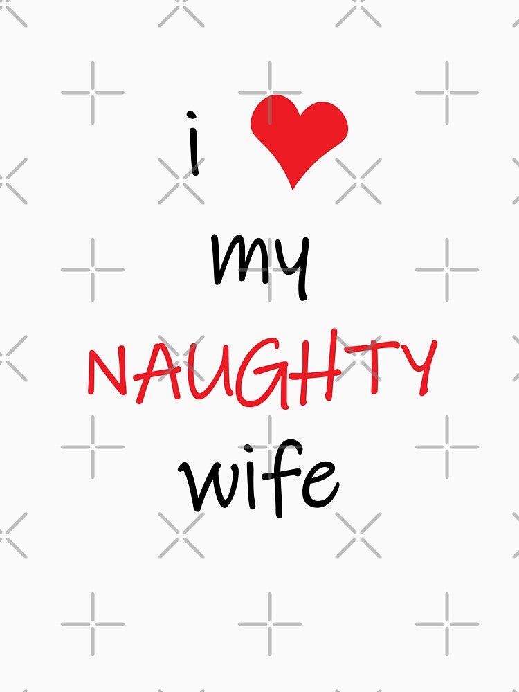 I Love My Naughty Wife, Naughty Valentines, Funny Rude Happy Valentines Day by HybrisStudio