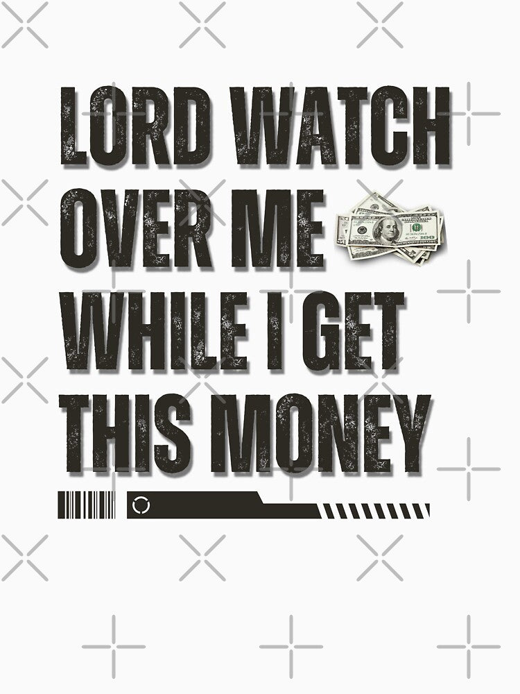 Motivational Work, Lord Watch Over Me While I Get This Money Funny Hustle Quote by TEB3A