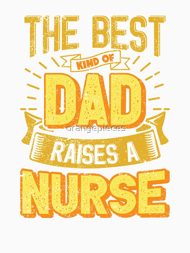 This Great Gifts For Dad From Daughter - The Best Kind Of Dad Raises a Nurse Manager - Unique gift for him your Father or Husband by Orange Pieces