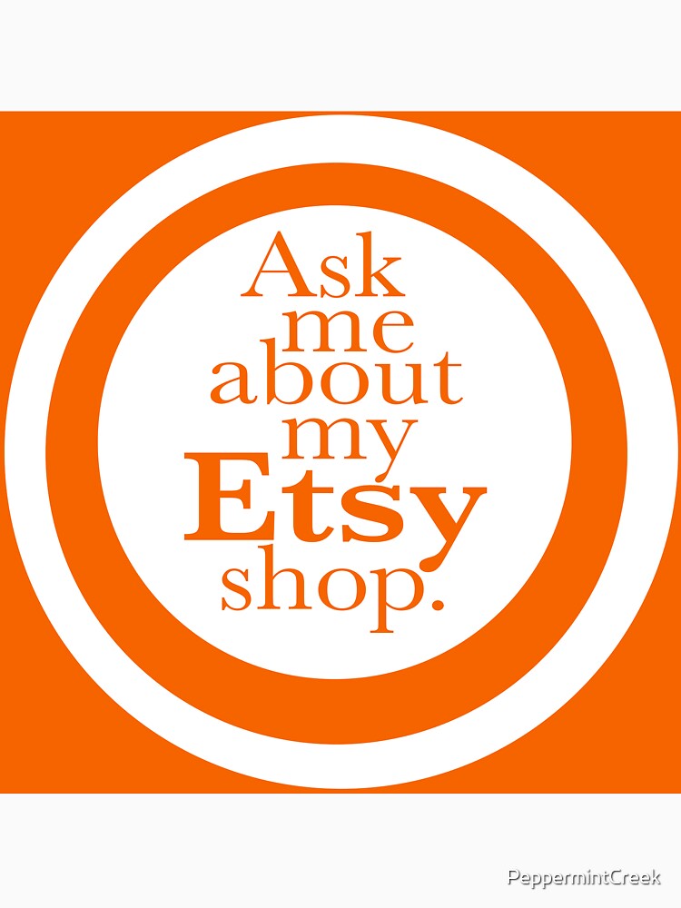 Ask Me about my Etsy Shop by PeppermintCreek