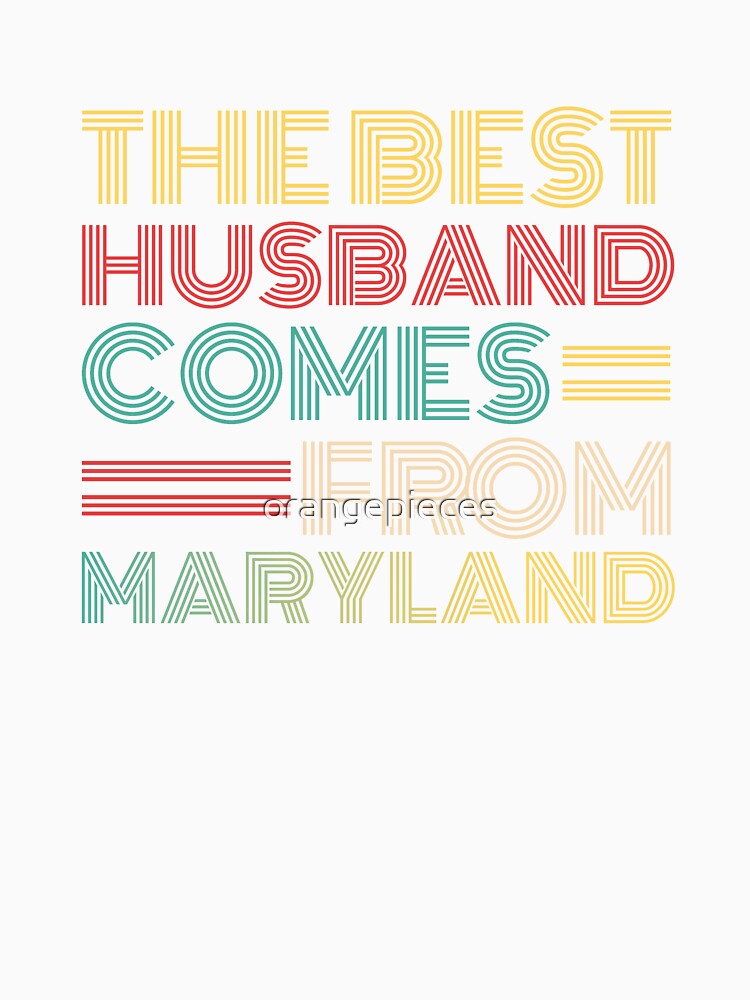 The Best Husband Comes From Maryland by Orange Pieces
