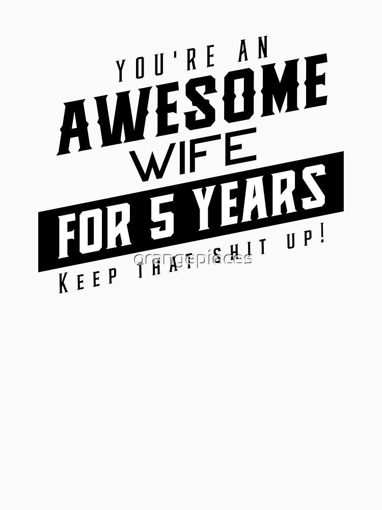 You're An Awesome Wife for 5 Years Keep That Shit Up - Wedding Anniversary Shirt, Funny Anniversary Gift For Wife, Anniversary Shirt For Wife by Orange Pieces