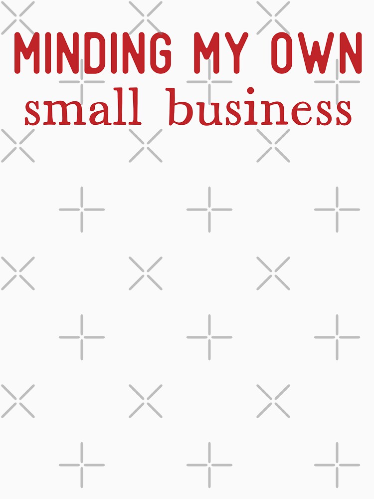 Minding My Own Small Business by S Cube Design