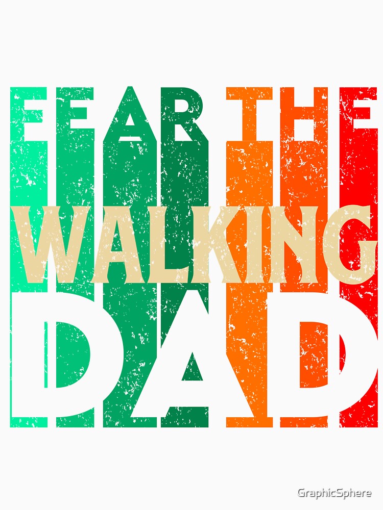 Fear The Walking Dad. Design For Father’s Day by GraphicSphere