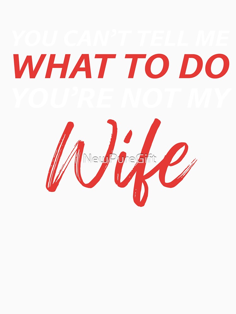 You Can’t Tell Me What To Do You Are Not My Wife Funny Husband Quote - Sarcastic Marriage Humor Saying For Men - Anniversary Birthday Father’s Day by NewPureGift