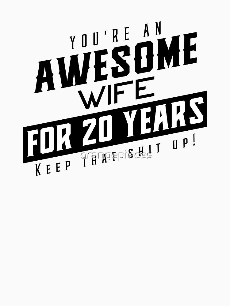 You're An Awesome Wife for 20 Years Keep That Shit Up - Wedding Anniversary Shirt, Funny Anniversary Gift For Wife, Anniversary Shirt For Wife by Orange Pieces