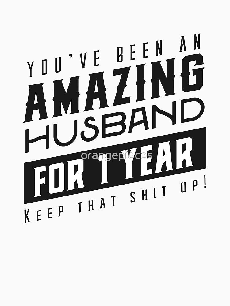 You’ve Been An Amazing Husband for 1 Years Keep That Shit Up - Wedding Anniversary Shirt, Funny Anniversary Gift For Husband by Orange Pieces