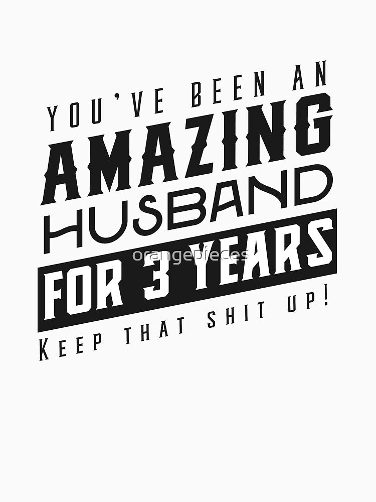 You’ve Been An Amazing Husband for 3 Years Keep That Shit Up - Wedding Anniversary Shirt, Funny Anniversary Gift For Husband by Orange Pieces