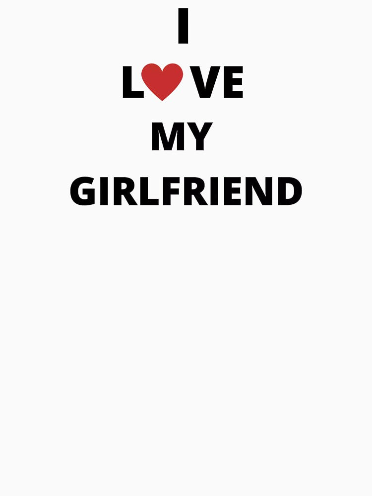 I love my girlfriend t-shirt gift valentine's day valentine day by Nastre