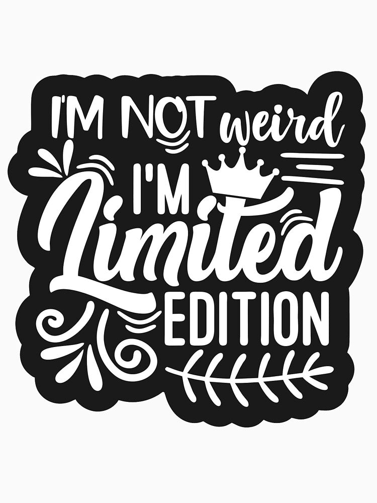 I'm Not Weird I'm Limited Edition by Oscarkusak