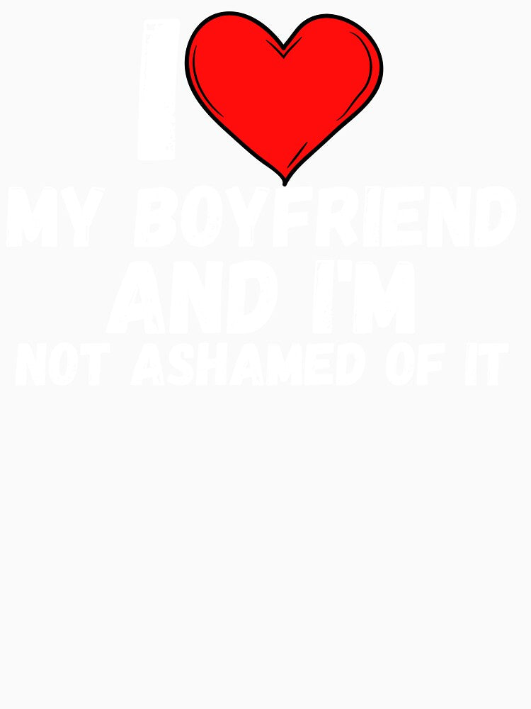 I love My Boyfriend and i'm not ashamed of it - a perfect symbol for anyone who loves boyfriends by Bielecki-es