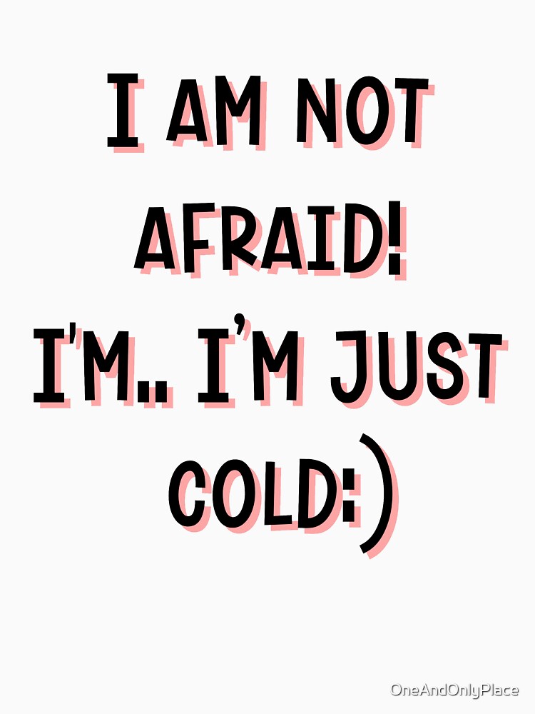 Not Afraid by OneAndOnlyPlace