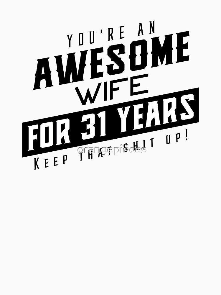 You're An Awesome Wife for 31 Years Keep That Shit Up - Wedding Anniversary Shirt, Funny Anniversary Gift For Wife, Anniversary Shirt For Wife by Orange Pieces