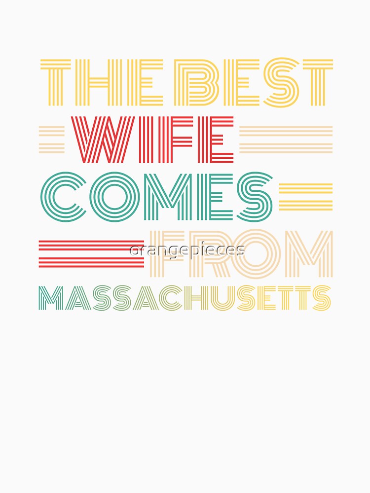The Best Wife Comes From Massachusetts , Best gifts for her, Gift Idea To My Wonderful Wife by Orange Pieces