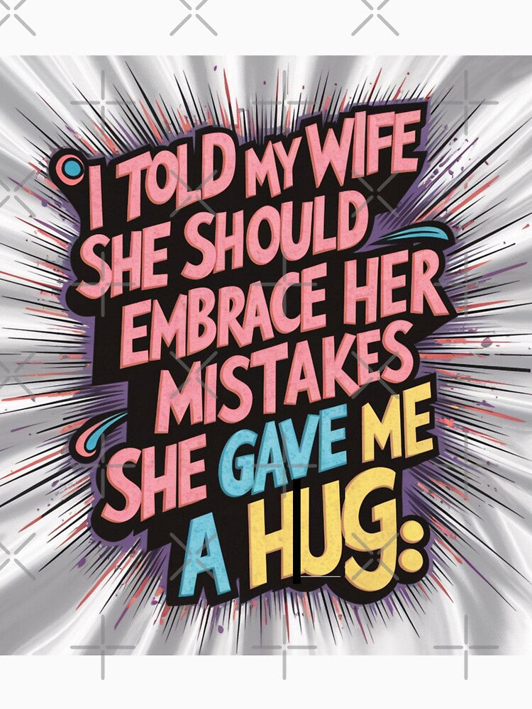 Dad joke: I told my wife she should embrace her mistakes. She gave me a hug by Rajasekar Unisex , , , Long Sleeve Tee
