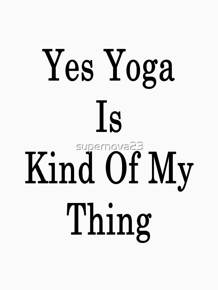 Yes Yoga Is Kind Of My Thing by supernova23 Unisex , , , Long Sleeve Tee