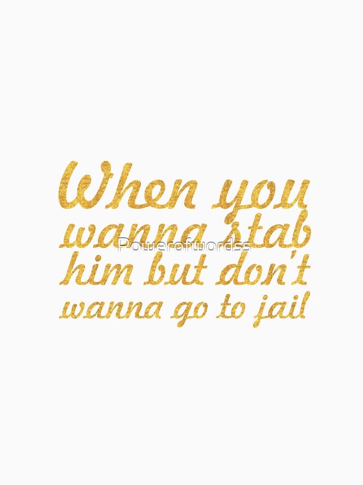 When you wanna stab him but don't wanna go to jail - Inspirational Quote by Powerofwordss