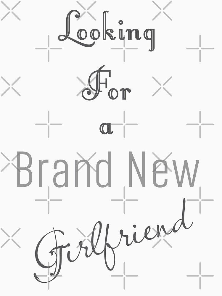 Looking For Brand New Girlfriend Funny Love Text Design by RiyonArts