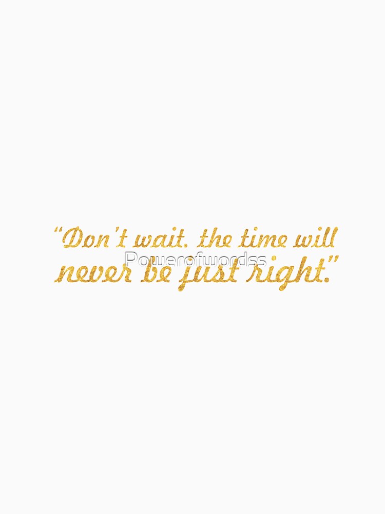 Don't wait the... “Nepoleon Hill” Inspirational Quote by Powerofwordss