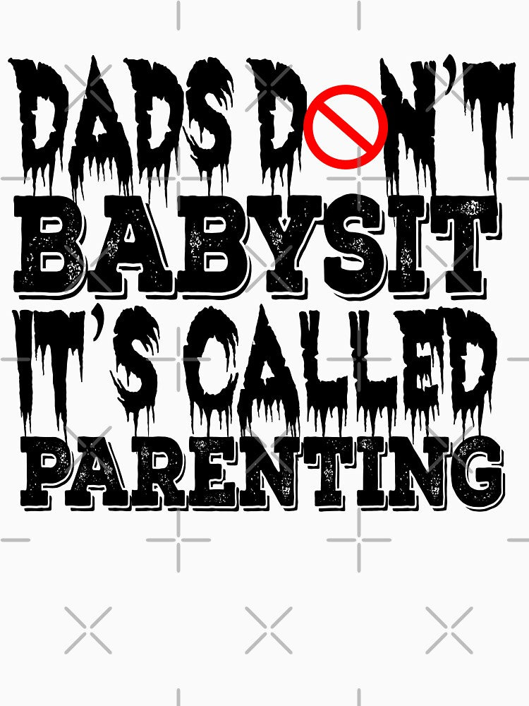 Dads don't babysit it's called parenting by Creative Life