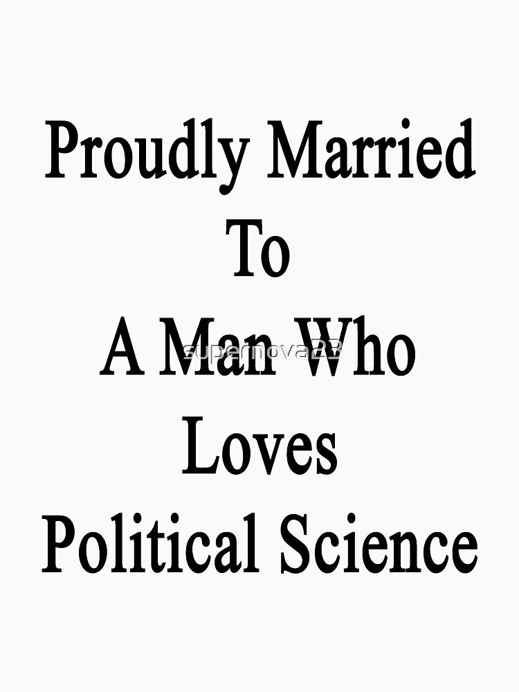 Proudly Married To A Man Who Loves Political Science by supernova23