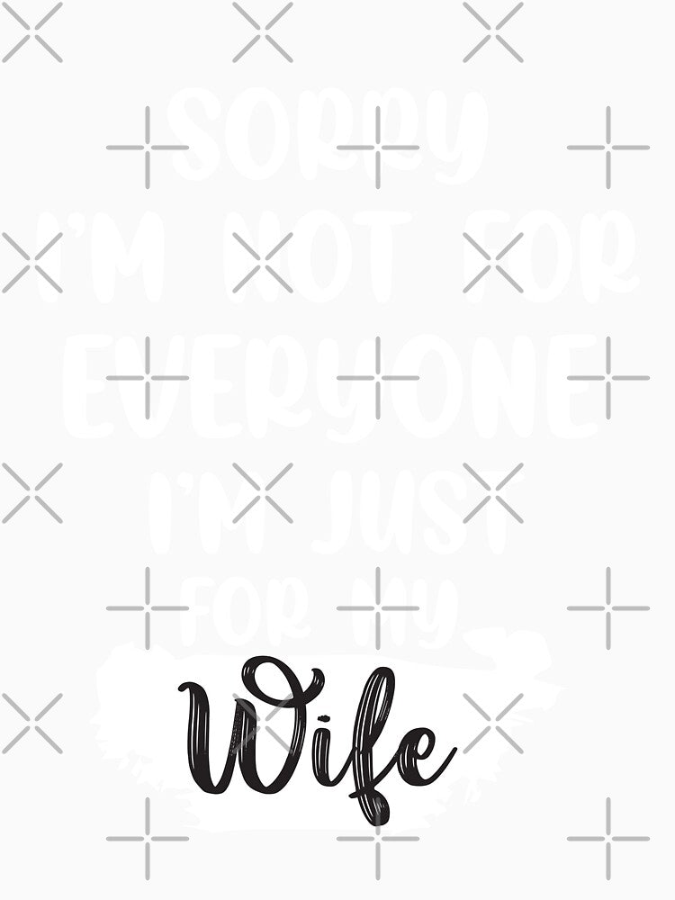 Sorry I'm Not for Everyone I'm Just for My Wife, Funny Gift For Husband by STrongUP