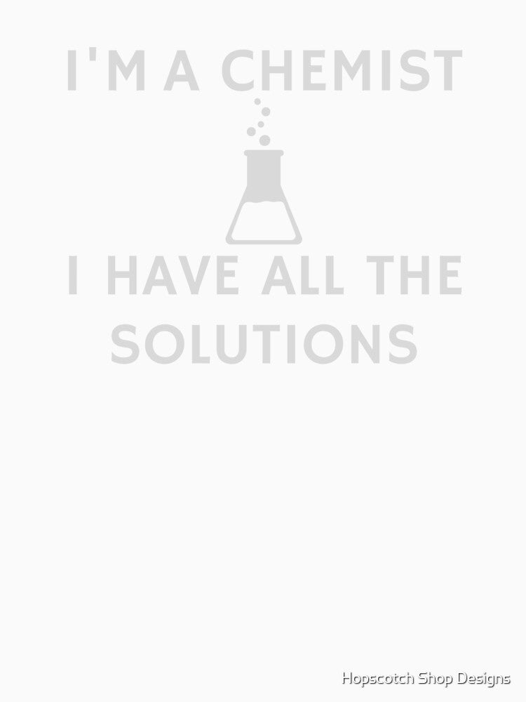Funny Chemistry Design for Science Chemists, Chemistry Majors, Students, and Teachers by Hopscotch Shop Designs