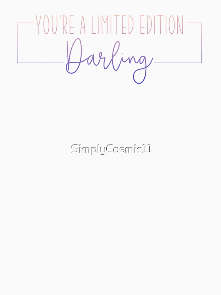 You're A Limited Edition Darling by SimplyCosmic11