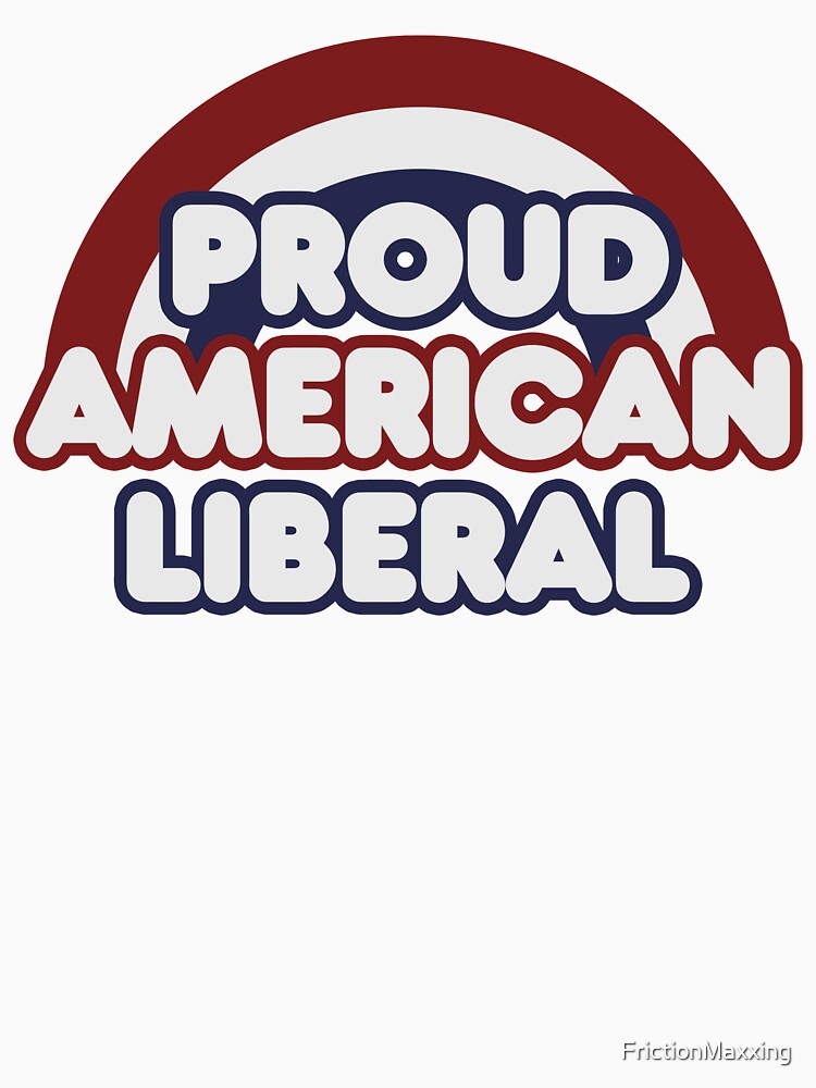 Proud american liberal by FrictionMaxxing