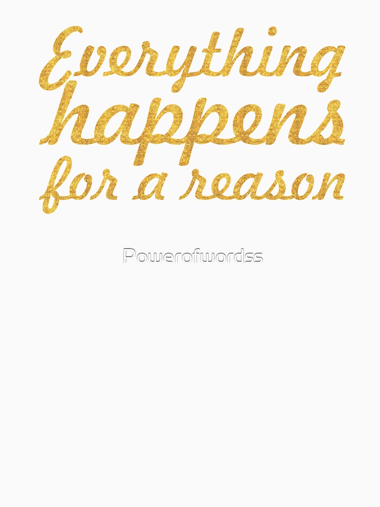 Everything happens for a reason... Inspirational Quote by Powerofwordss