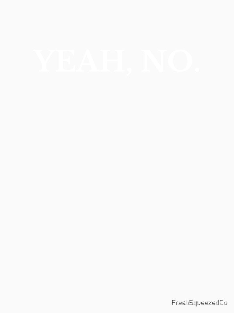 Yeah, No. by FreshSqueezedCo
