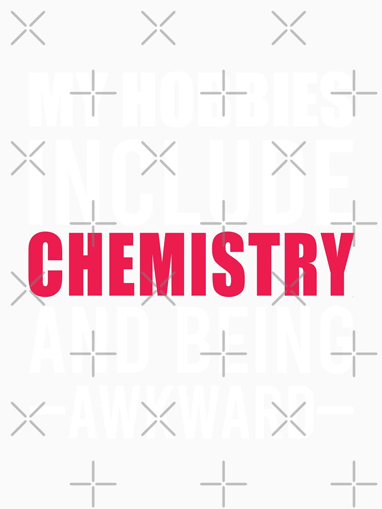 My Hobbies Include Chemistry  , Chemistry Quote, Funny Chemistry, Lab Quote by Aerial Addicts