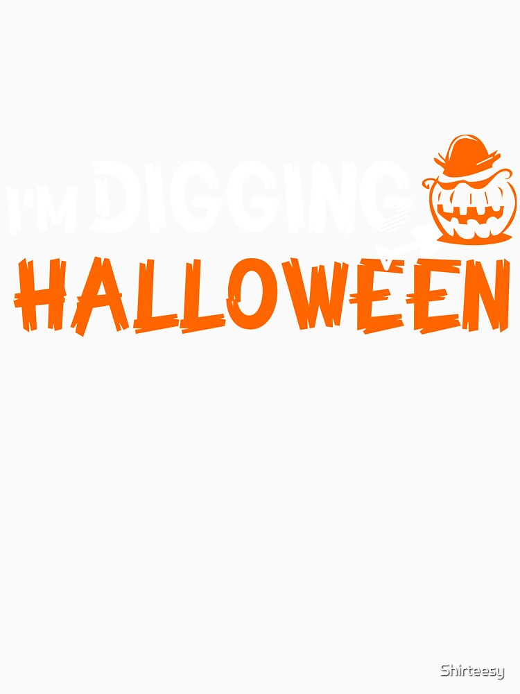 I'm Digging Halloween T Shirt by Shirteesy