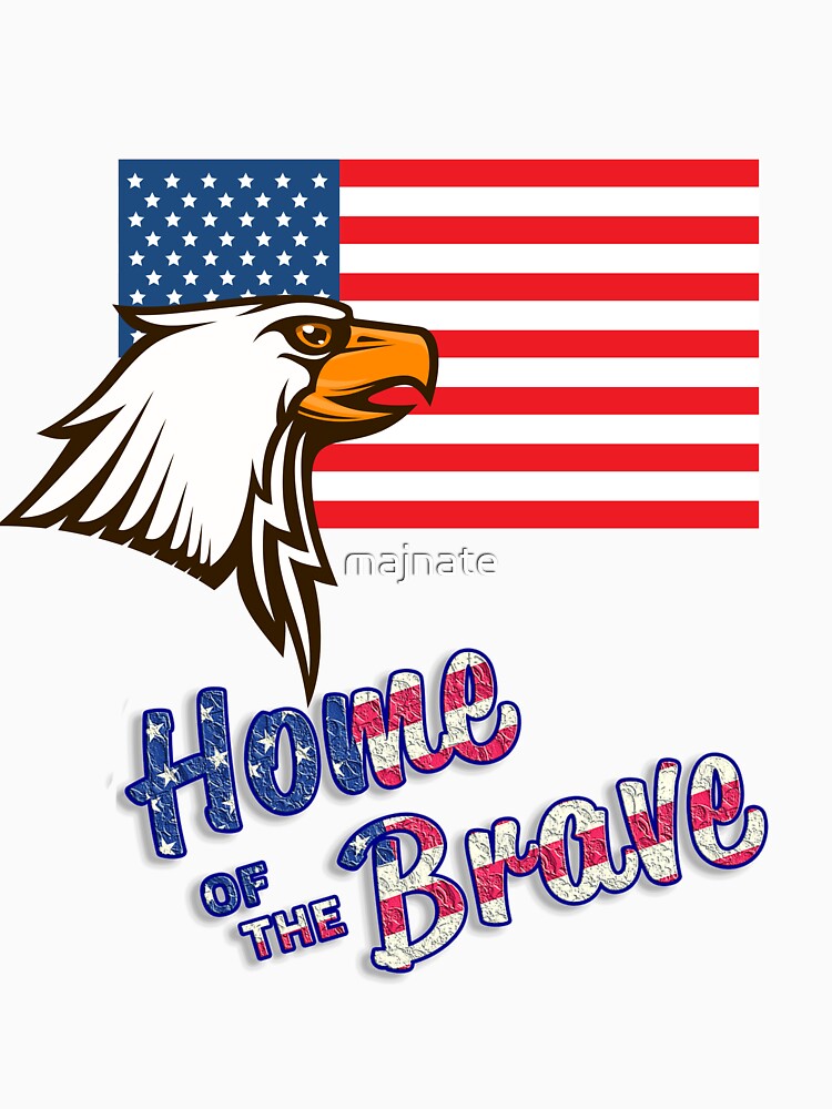 Patriotic Apparel for 4th of July - Home of The Brave by majnate