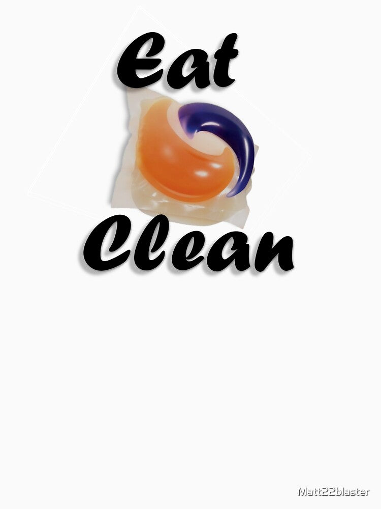 Eat Clean tide pods shirt by Matt22blaster